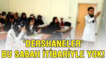 Bu gün sabah itibariyle dershaneler resmen tarihe karıştı
