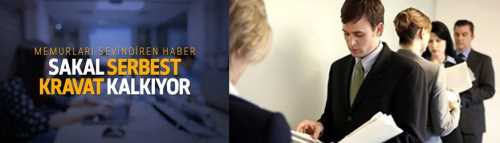 Bu habere dikkat:Memura sakal serbest oluyor, kravat kalkıyor