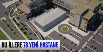 Bu İllere 78 yeni hastane yapılacak