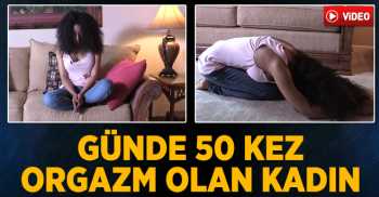 Bu kız günde 50 Kez Orgazm Olan Kadın