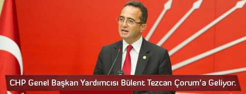  Bülent Tezcan Çarşamba günü Çorum'da