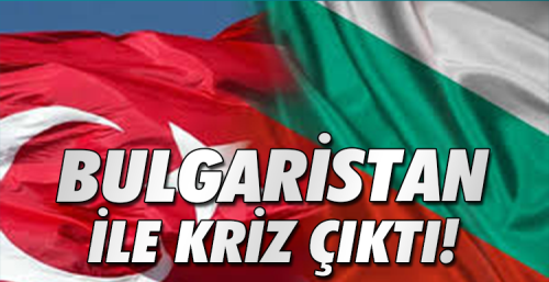 BULGARİSTAN VE TÜRKİYE ARASINDA DİPLOMASİ YÜZÜNDEN RUSYA KRİZİ ÇIKTI!