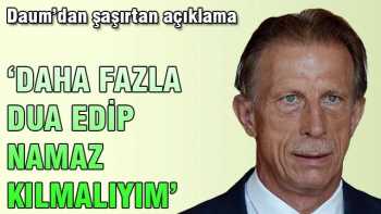 C.Daum: Daha fazla dua edip namaz kılmalıyım!