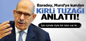 Baradey, Mursi'ye kurulan kirli tuzağı tek tek anlattı