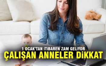 ÇALIŞAN ANNELER BU HABER SİZİN İÇİN