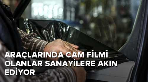 Cam filmleri arabalarından sökülüyor