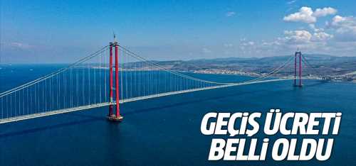 Çanakkale Köprüsü'nün geçiş ücreti belli oldu