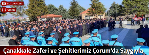 Çanakkale Zaferi ve Şehitlerimiz Çorum'da  Saygıyla Anıldı