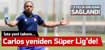 Carlos yeniden Süper Lig'de!