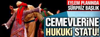 CEMEVLERİNE HUKUKİ STATÜ VERİLİYOR