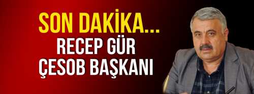ÇESOB'un Yeni Başkanı  Recep Gür oldu
