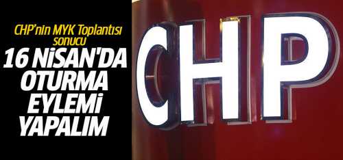 CHP: 16 Nisan'da Referandumu oturma eylemi yapalım