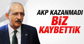 CHP: AKP kazanmadı biz kaybettik