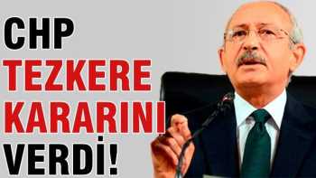 CHP  Tezkere kararını verdi