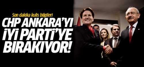 CHP Ankara'yı İYİ Parti'ye bıraktı!