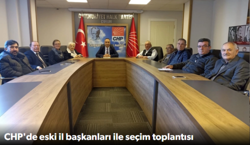 CHP Çorum İl Başkanı Dinçer Solmaz eski il başkanları ile seçim toplantısı yaptı!