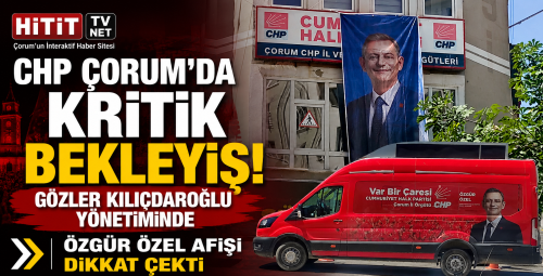 CHP Çorum İl Örgütü İçin Yeni Dönem Başlıyor mu?