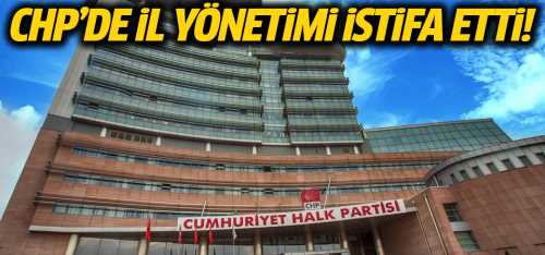 CHP'de Gaziantep İL Yönetimi İstifa etti