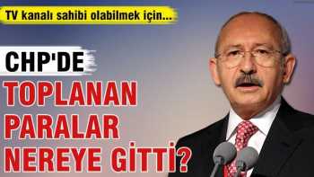CHP'de TV'ye toplanan paralar nereye gitti?