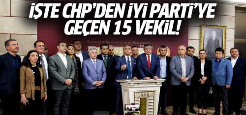 CHP'den İYİ Parti'ye geçen 15 vekil!