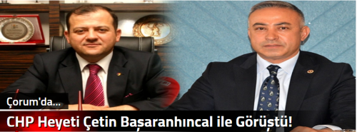 CHP Heyeti Çetin Başaranhıncal ile Görüştü!