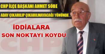  Chp İlçe Başkanı Ahmet Söbe İddalara Son Noktayı Koydu
