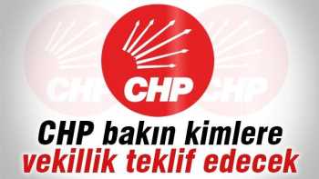 CHP KİMLERE VEKİLLİK TEKLİF EDECEK