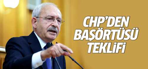 CHP'nin 'başörtüsü' teklifi belli oldu