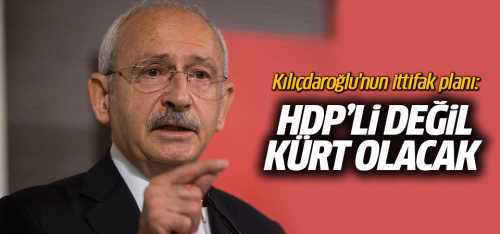 CHP'nin Seçimlerde ittifak planı: HDP'li değil Kürt olacak