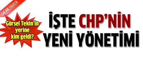 CHP'NİN YENİ MYK'SININ TAM LİSTESİ 