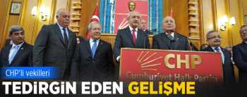 CHP TEDİRGİN EDEN GELİŞME