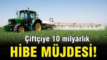 Çiftçiye 10 milyar liralık destek var