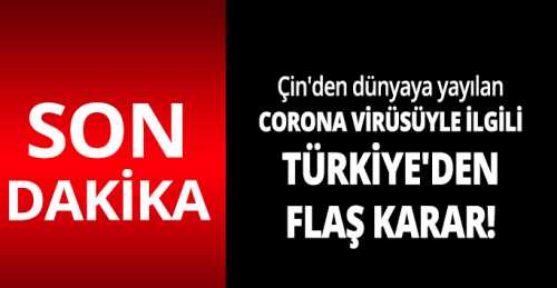 Coronavirüsüyle ilgili Türkiye'den flaş karar! 