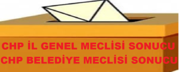 ÇORUM -CHP İL GENEL VE BELEDİYE MECLİSİNDE SANDIK SONUÇLARI