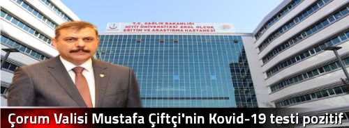 Çorum  Valisi Mustafa Çiftçi'nin  Kovid-19 testi pozitif çıktı