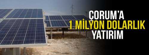 Çorum'a 1 Milyon Dolarlık Enerji Yatırımı 