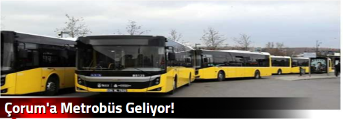 Çorum'a Metrobüs Geliyor!