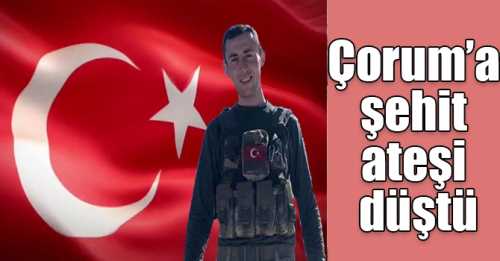 Çorum'a Şehit ateşi düştü