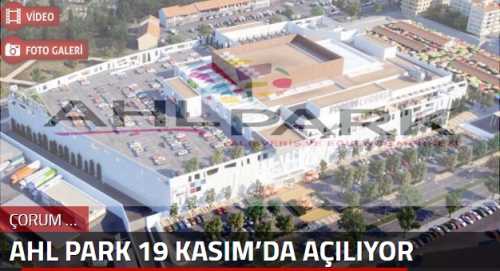 ÇORUM AHL PARK 19 KASIM’DA BÜYÜK AÇILIŞA HAZIRLANIYOR