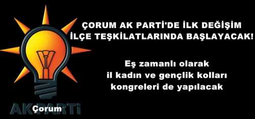 Çorum Ak Parti'de değişim başlıyor