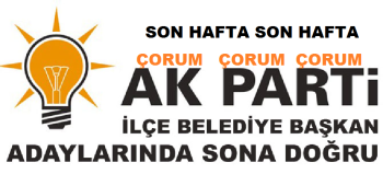 Çorum Ak Parti İlçe Belediye Başkan Adaylarında sona doğru