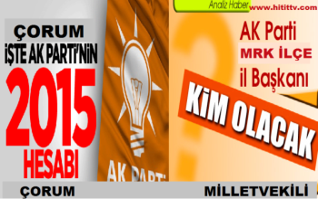 ÇORUM AK PARTİ MERKEZ İLÇE SEÇİMİNE DOĞRU