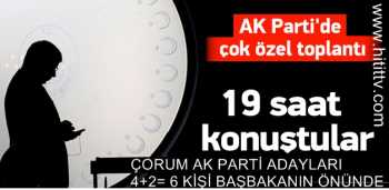 ÇORUM AK PARTİ MİLLETVEKİLİ ADAYLARI ÜST KURULDA  