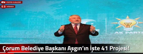 Çorum Belediye Başkanı Aşgın’ın İşte 41 Projesi!