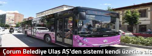 Çorum Belediye Ulaş AŞ'den sistemi kendi üzerine aldı