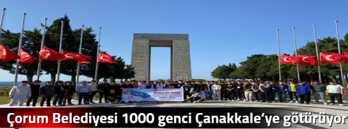 Çorum Belediyesi 1000 genci Çanakkale’ye götürüyor