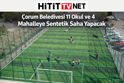 Çorum Belediyesi 11 Okul ve 4 Mahalleye Sentetik Saha Yapacak