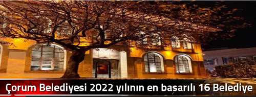 Çorum Belediyesi 2022 yılının en başarılı 16 Belediye arasında yer aldı