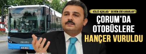 ÇORUM BELEDİYESİNDE "YENİ OTOBÜS YENİ ANLAYIŞ"