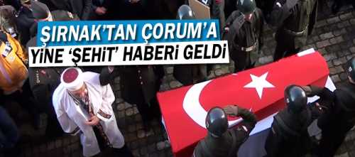 Çorum bir şehit acısıyla daha sarsıldı. Mecitözü nüfusuna kayıtlı özel harekat polisi Şırnak’ta şehit oldu